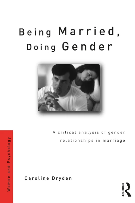 Being Married, Doing Gender: A Critical Analysis of Gender Relationships in Marriage (Women and Psychology)