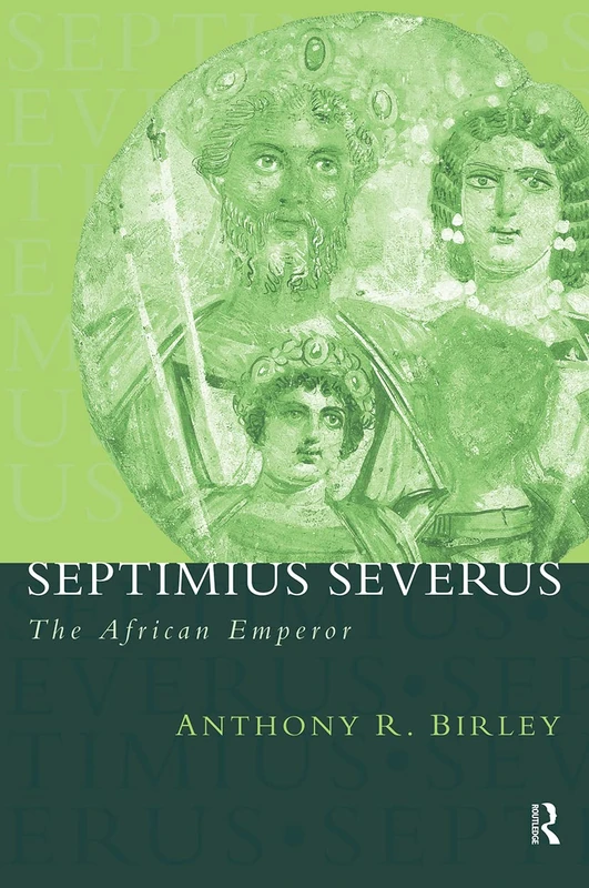 Routledge Septimius Severus: The African Emperor Biography