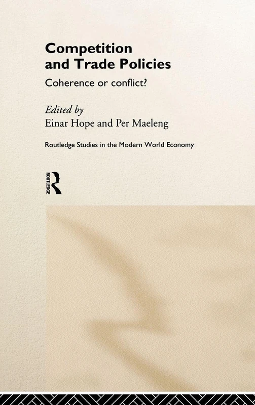Competition and Trade Policies: Coherence or Conflict (Routledge Studies in the Modern World Economy)