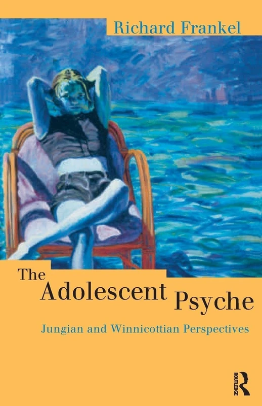 The Adolescent Psyche: Jungian and Winnicottian Perspectives (Routledge Studies in Business)
