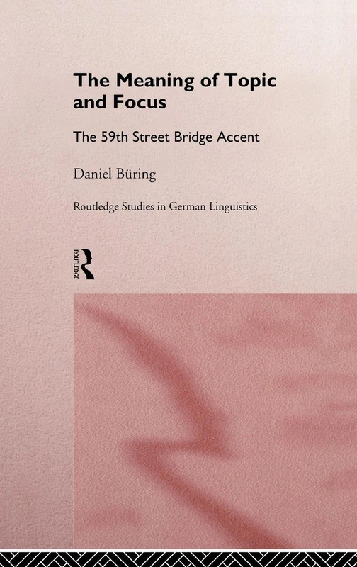 The Meaning of Topic and Focus: The 59th Street Bridge Accent: 3 (Routledge Studies in Germanic Linguistics)