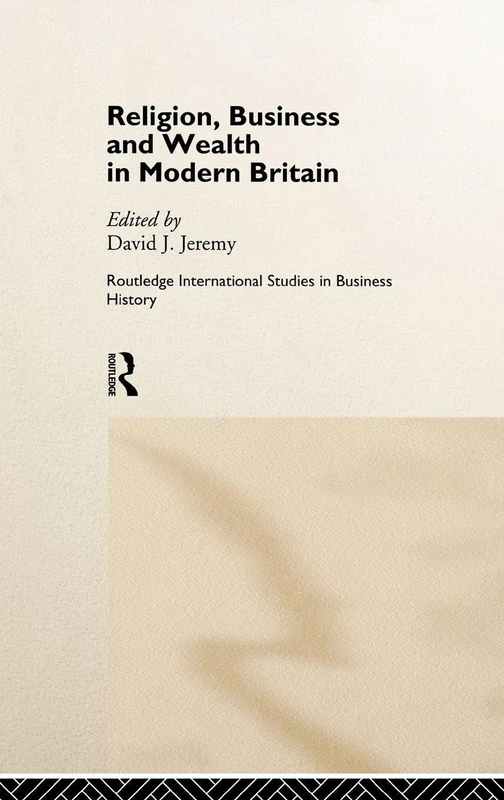 Religion, Business and Wealth in Modern Britain: 4 (Routledge International Studies in Business History) - Image 1