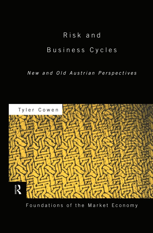 Risk and Business Cycles: New and Old Austrian Perspectives (Routledge Foundations of the Market Economy)