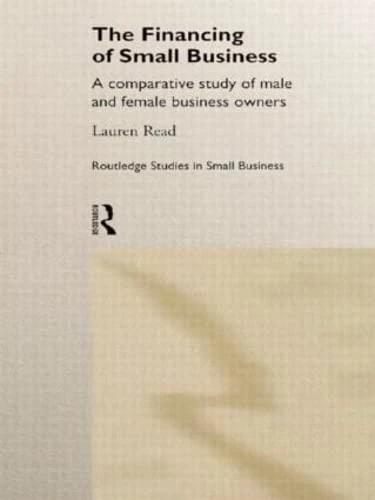 The Financing of Small Business: A Comparative Study of Male and Female Small Business Owners (Routledge Studies in Entrepreneurship and Small Business) - Image 1