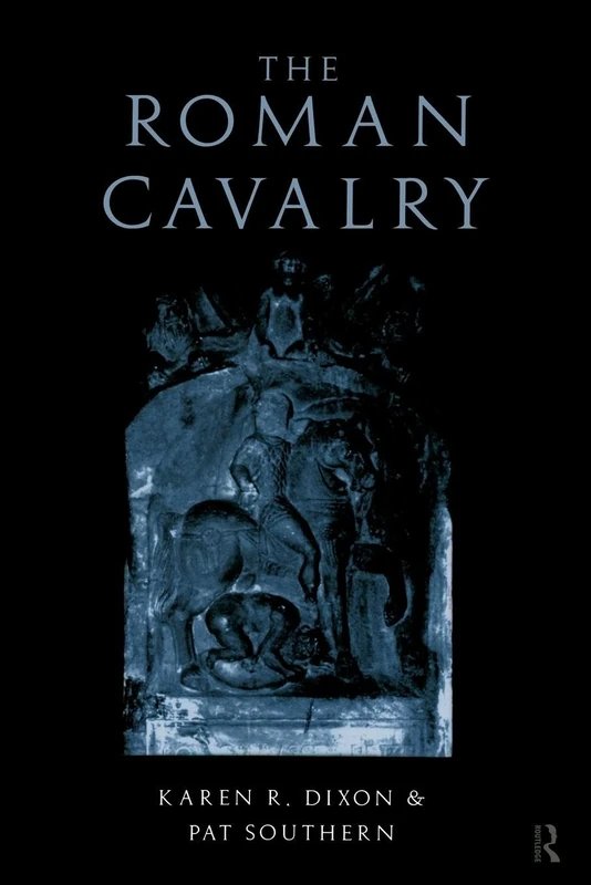 The Roman Cavalry: From the First to the Third Century Ad