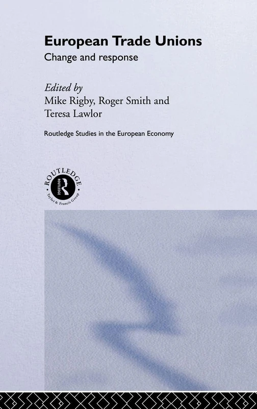 European Trade Unions: Change and Response: 08 (Routledge Studies in the European Economy)