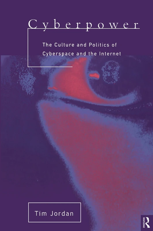 Cyberpower: The culture and politics of cyberspace and the Internet