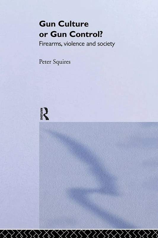 Routledge - Gun Culture or Gun Control? Firearms and Violence