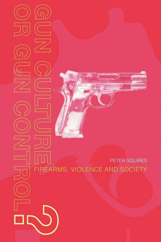 Gun Culture or Gun Control?: Firearms and Violence: Safety and Society