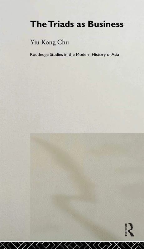 Routledge - The Triads as Business: 6 (Modern History of Asia)