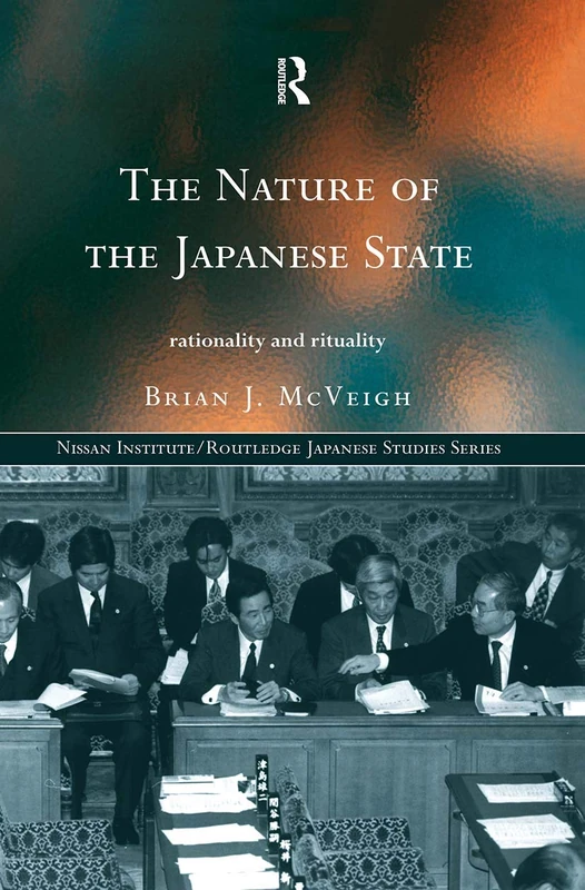 The Nature of the Japanese State: Rationality and Rituality (Nissan Institute/Routledge Japanese Studies)