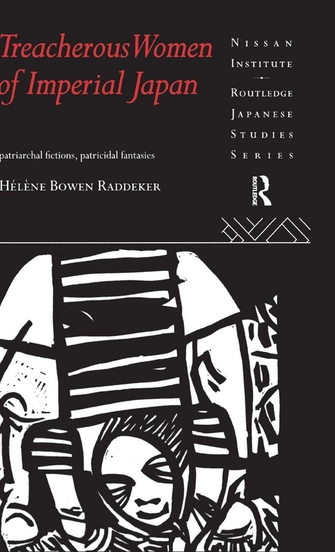 Treacherous Women of Imperial Japan: Patriarchal Fictions, Patricidal Fantasies (Nissan Institute/Routledge Japanese Studies) - Image 1