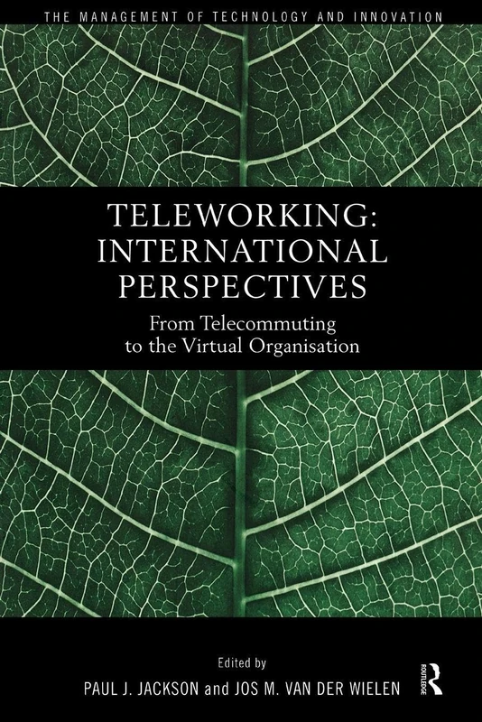 Teleworking: New International Perspectives From Telecommuting to the Virtual Organisation (Routledge Studies in the Management of Technology and Innovation)