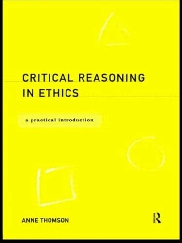 Routledge Critical Reasoning in Ethics - Practical Introduction