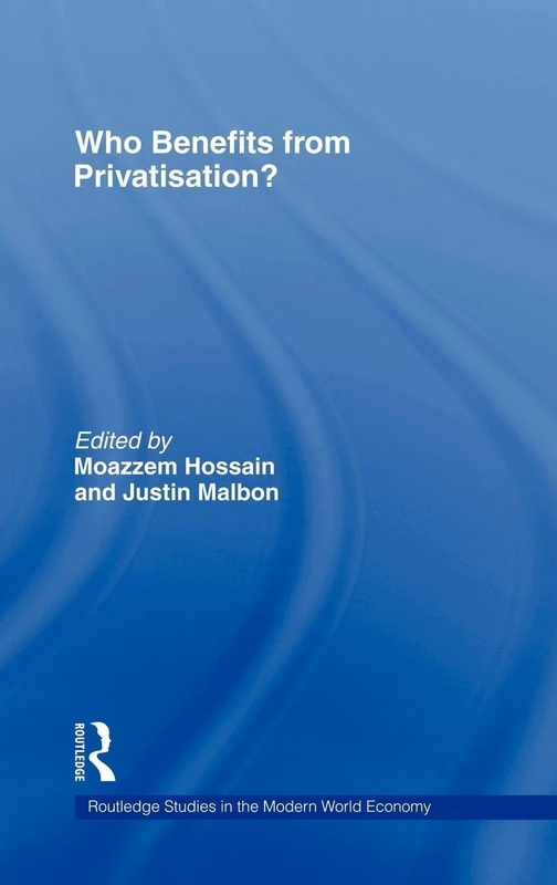 Who Benefits from Privatisation? (Routledge Studies in the Modern World Economy)