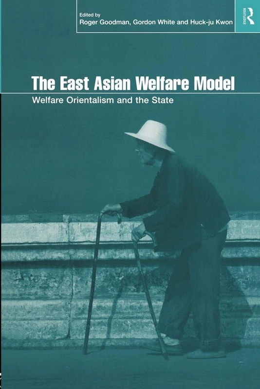 The East Asian Welfare Model: Welfare Orientalism and the State (Esrc Pacific Asia Programme)