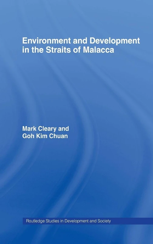 Environment and Development in the Straits of Malacca (Routledge Studies in Development and Society)