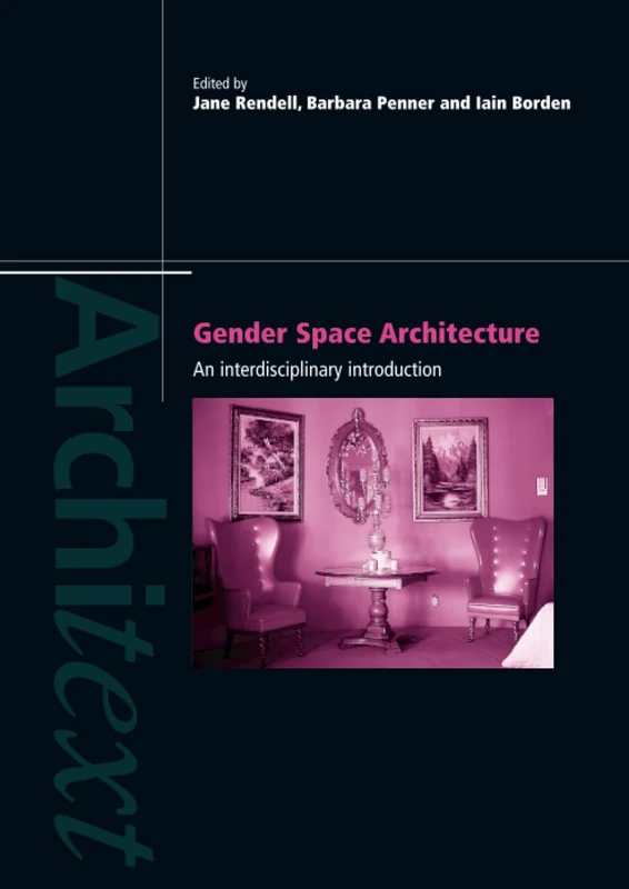 Gender Space Architecture: An Interdisciplinary Introduction (Architext)