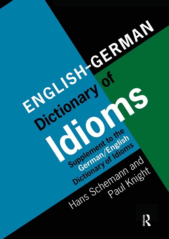 English/German Dictionary of Idioms: Supplement to the German/English Dictionary of Idioms
