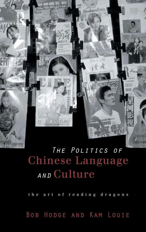 The Politics of Chinese Language and Culture: The Art of Reading Dragons (Culture and Communication in Asia)