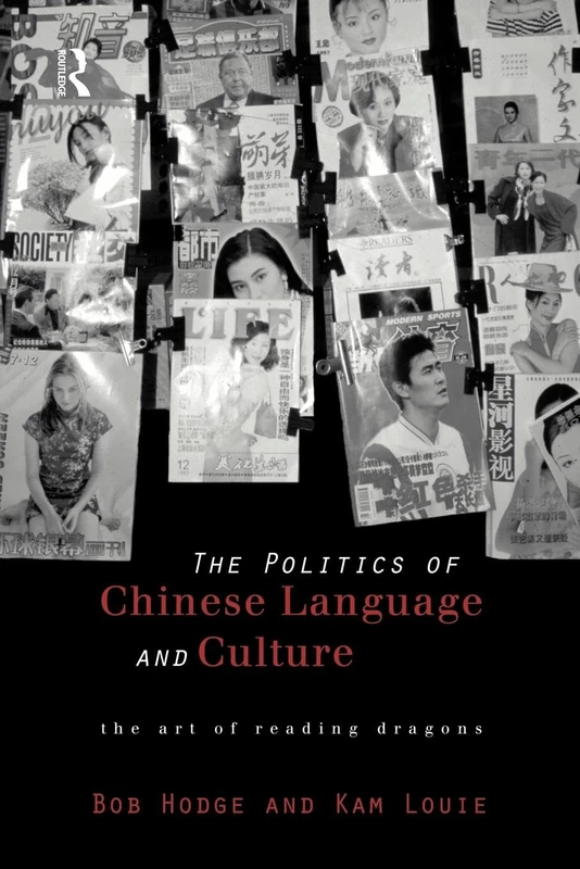 Politics of Chinese Language and Culture: The Art of Reading Dragons (Culture and Communication in Asia)