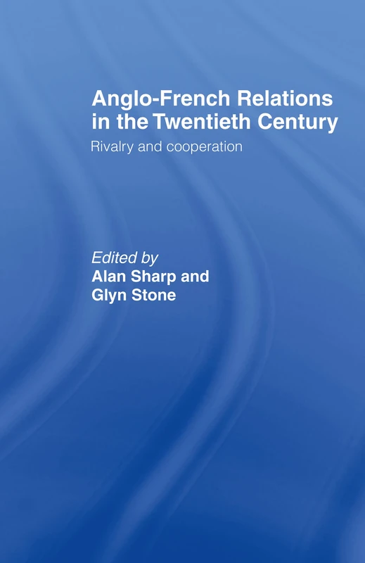 Anglo-French Relations in the Twentieth Century: Rivalry and Cooperation