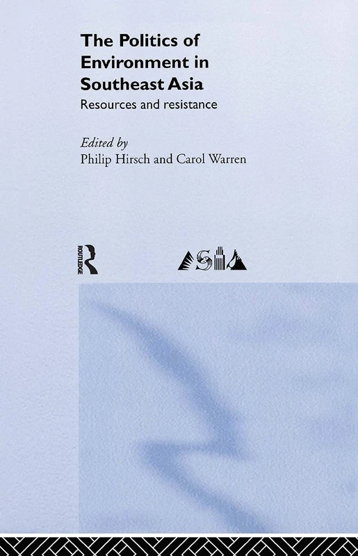 The Politics of Environment in Southeast Asia: Resources and Resistance