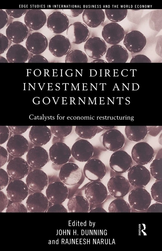 Foreign Direct Investment and Governments: Catalysts for economic restructuring: 3 (Routledge Studies in International Business and the World Economy)