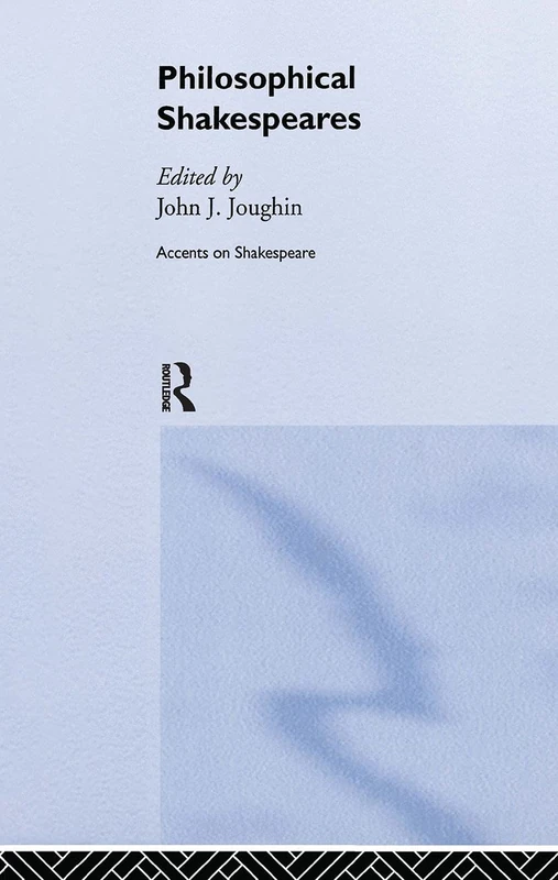 Routledge Philosophical Shakespeares - Drama and Philosophy Book