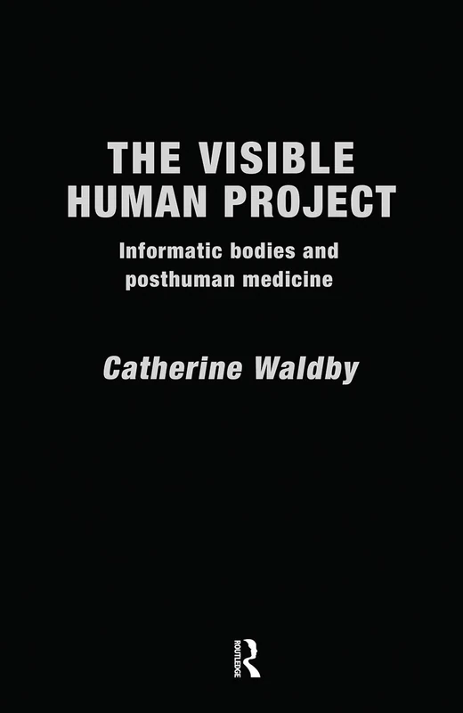 Routledge The Visible Human Project - Catherine Waldby Book