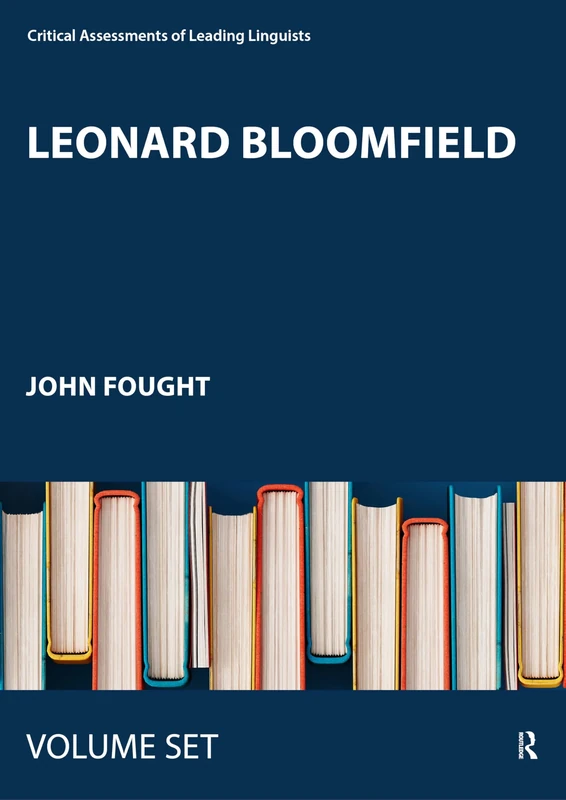 Leonard Bloomfield: Critical Assessments of Leading Linguists