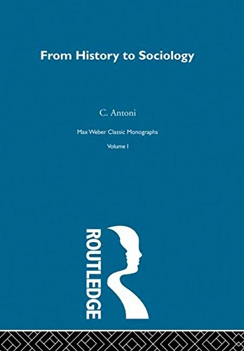 From Hist To Sociology V1: 1 (Max Weber Classic Monographs, V. 1)