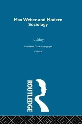 Max Weber & Mod Sociology V 5 (Max Weber, Classic Monographs, 5)