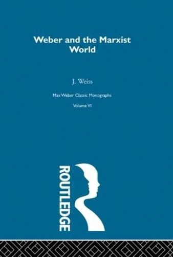 Weber & Marxist World V 6 (Max Weber Classic Monographs, V. 6)