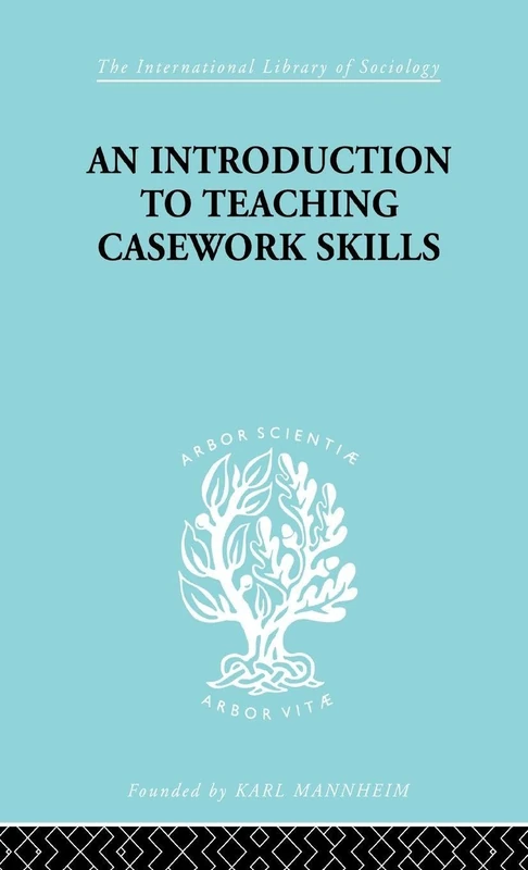 A Introduction to Teaching Casework Skills (International Library of Sociology)