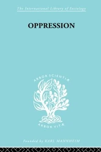 Oppression: A Study in Social and Criminal Psychology (International Library of Sociology)