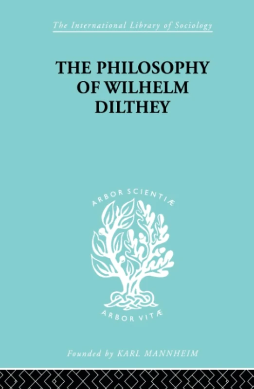 Philosophy of Wilhelm Dilthey (International Library of Sociology)