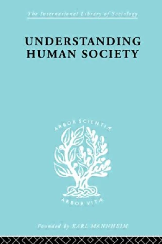 Understanding Human Society (International Library of Sociology)