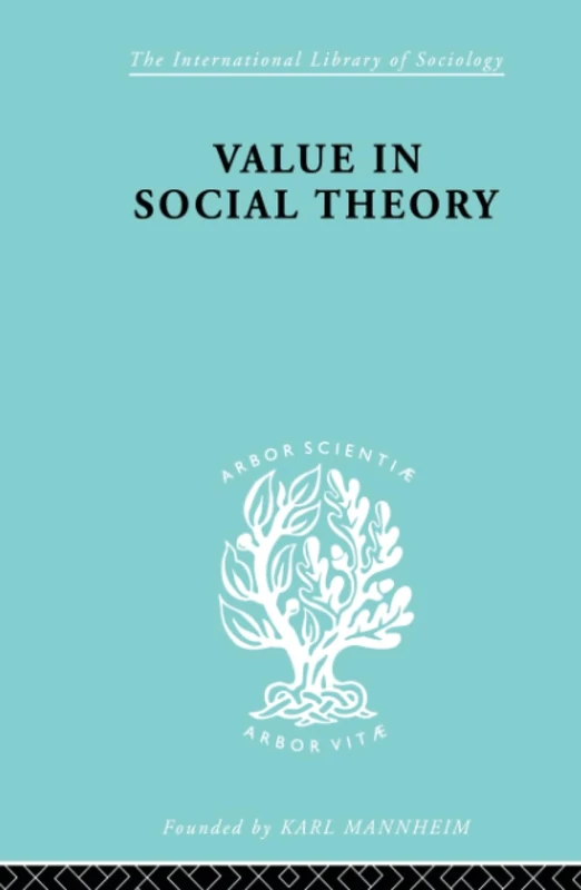 Value in Social Theory: A Selction of Essays on Methodology (International Library of Sociology)