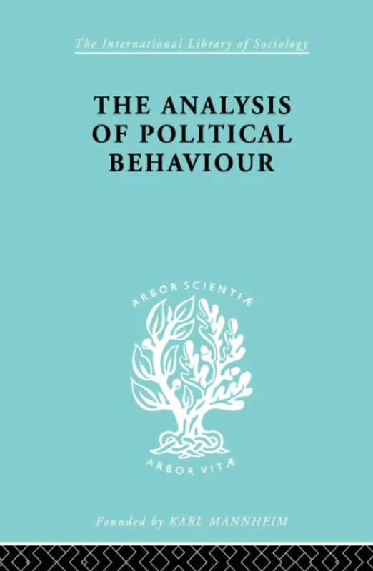 The Analysis of Political Behaviour: International Library of Sociology C: Political Sociology: 35