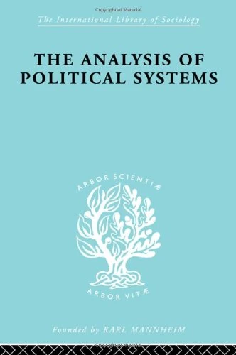 The Analysis of Political Systems: Political Sociology: 36 (International Library of Sociology)