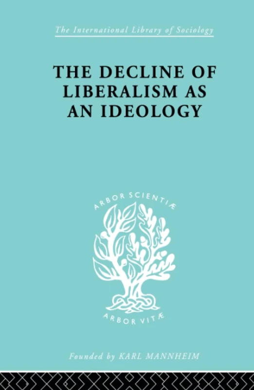 The Decline of Liberalism as an Ideology: With Particular Reference to German Politico-Legal Thought (International Library of Sociology) - Image 1