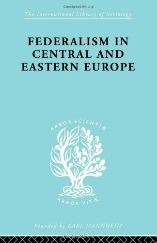 Federalism in Central and Eastern Europe: Political Sociology: 41 (International Library of Sociology)
