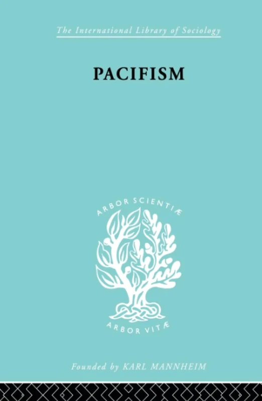 Pacifism: Political Sociology: 45 (International Library of Sociology)