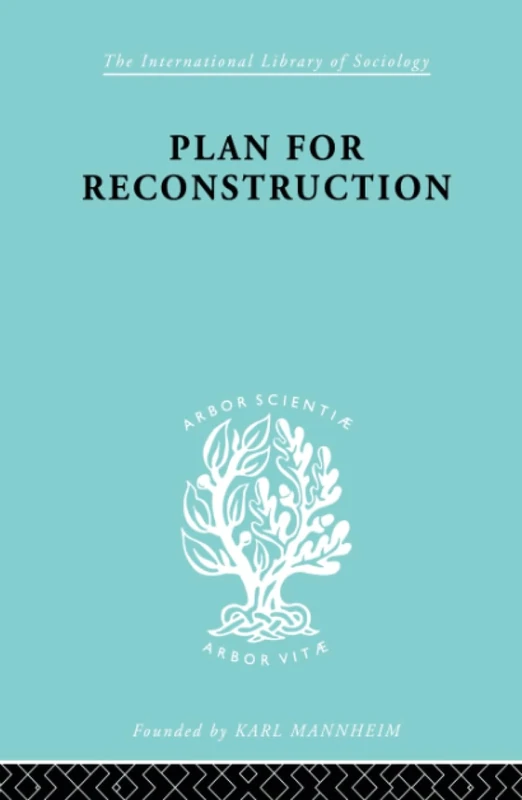 Plan for Reconstruction: A Project for Victory in War and Peace: 47 (International Library of Sociology)