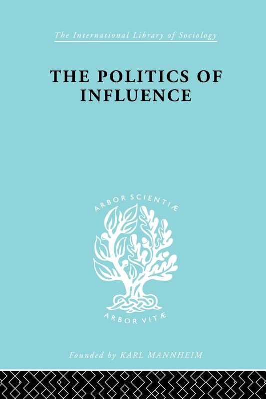 The Politics Of Influence Ils 48: British ex-servicemen, Cabinet decisions and cultural change (1917-57) (International Library of Sociology)