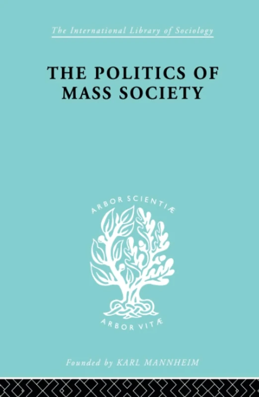 Politics of Mass Society (International Library of Sociology)