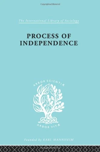 Process Of Independence Ils 51: Political Sociology (International Library of Sociology)