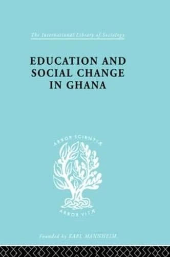 Education and Social Change in Ghana (International Library of Sociology)