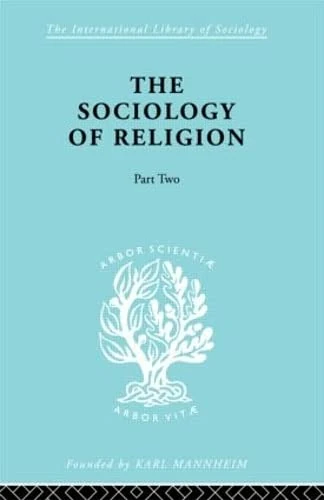 The Sociology of Religion Part Two: A Study of Christendom Part Two Sectarian Religion (International Library of Sociology)